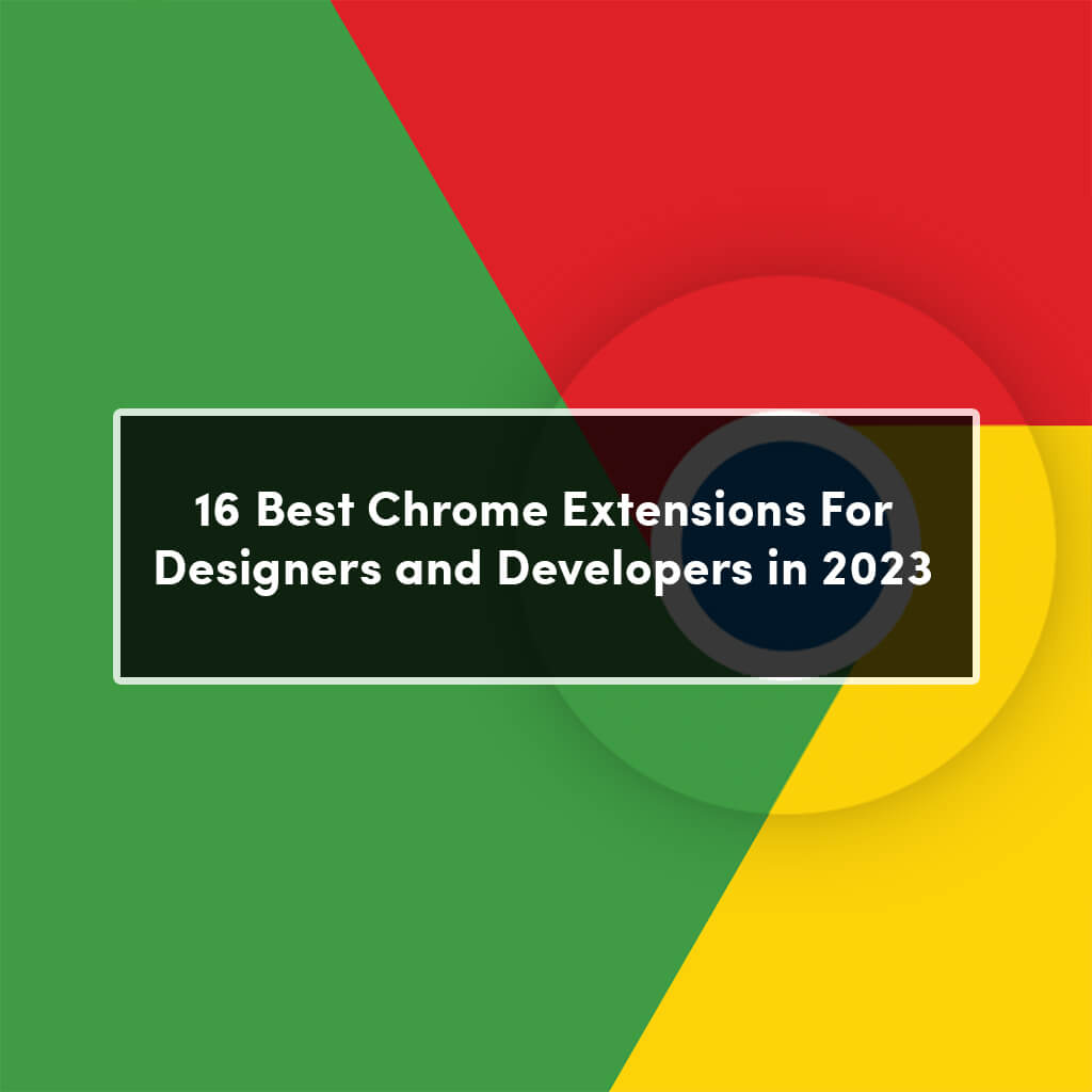 Best Chrome Extensions For Designers And Developers 
